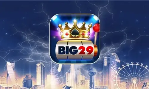 Big29 - Cổng game đổi thưởng huyền thoại hồi sinh
