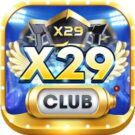 X29 Club - Cổng game bài huyền thoại